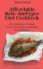 Affordable Keto Air Fryer Diet Cookbook: Tasty and Delicious Recipes to boost your Health and Effortless your Metabolism