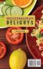 Mediterranean Delights: A Collection of Easy & Tasty Recipes for Your Mediterranean Meals