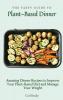 The Tasty Guide to Plant- Based Dinner: Amazing Dinner Recipes to Improve Your Plant-Based Diet and Manage Your Weight