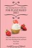 The Amazing Dessert Collection for Plant-Based Diet: Tasty and Healthy Dessert Recipes to Start Your Plant- Based Diet and Boost Your Taste