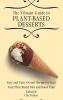 The Vibrant Guide to Plant- Based Desserts: Easy and Tasty Dessert Recipes to Start Your Plant- Based Diet and Boost Your Lifestyle