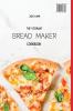 The Vibrant Bread Maker Cookbook: Easy Sweet & Savory Recipes For Beginners