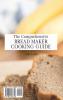 The Comprehensive Bread Maker Cooking Guide: Delicious Classic & Keto Dough Recipes For Beginners