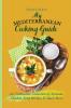 My Mediterranean Cooking Guide: An Unmissable Collection of Avocado Chicken Soup Recipes & Much More