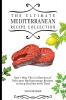 The Ultimate Mediterranean Recipe Collection: Don't Miss This Collection of Delicious Mediterranean Recipes to Keep Healthy with Taste