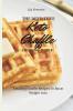 The Definitive KETO Chaffle Cooking Guide: Amazing Chaffle Recipes To Boost Weight Loss