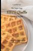 The Super Easy KETO Chaffle Cooking Guide: Simple And Keto-friendly Chaffle Recipes For Beginners