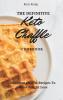 The Definitive KETO Chaffle Cookbook: Delicious Chaffle Recipes To Boost Weight Loss