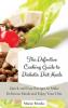 The Definitive Cooking Guide to Diabetic Diet Meals: Quick and Easy Recipes to Make Delicious Meals and Enjoy Your Diet