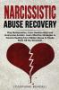 Narcissistic Abuse Recovery: Stop Manipulation Toxic Relationships and Overcome Anxiety. Learn Effective Strategies to Trauma Healing from Hidden Abuse to Finally Ward Off the Narcissist.