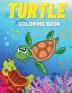 Turtle Coloring Book: Fun Coloring Pages with Cute Turtles and More! For Kids Toddlers