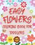 Easy Flowers Coloring Book For Toddlers: Simple Floral Coloring Pages for Beginners Children and Preschoolers