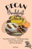 Pecan Breakfast Cookbook: Your Kitchen Assistant for Beginners Eager to Wow Friends and Family with Pecan Breakfasts.