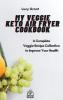 My Veggie Keto Air Fryer Cookbook: A Complete Veggie Recipe Collection to Improve Your Health