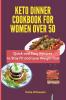 Keto Dinner Cookbook for Women Over 50: Quick and Easy Recipes to Stay Fit and Lose Weight Fast