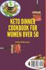 Keto Dinner Cookbook for Women Over 50: Quick and Easy Recipes to Stay Fit and Lose Weight Fast