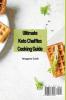 Ultimate Keto Chaffles Cooking Guide: Innovative and Delicious Chaffle Ideas for Any Occasion