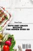 Keto Diet Snack Recipes for Women Over 50: Simple and Tasty Recipes to Burn Fat and Stay Healthy for your Moments of Relax