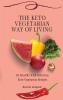 The Keto Vegetarian Way of Living: Be Healthy with Delicious Keto Vegetarian Recipes