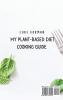 My Plant-Based Diet Cooking Guide: A Vegetarian Approach to a Healthy Life Enhancing your Metabolism