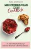 Mediterranean Diet Cookbook: An Innovative Collection of Fantastic Recipes to a healthier lifestyle