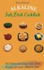 Alkaline Side Dish Cookbook: 50 Tasty and Clean Side Dish Recipes for your Alkaline Diet