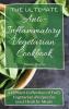 The Ultimate Anti-Inflammatory Vegetarian Cookbook: A Vibrant Collection of Fully Vegetarian Recipes for your Healthy Meals