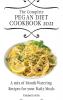 The Complete Pegan Diet Cookbook 2021: A mix of Mouth-Watering Recipes for your Daily Meals