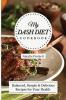 My Dash Diet Cookbook: Balanced Simple and delicious Recipes for Your Health