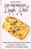 The Definitive Dash Diet Plan: Super Easy and Super tasty Dishes to enjoy in the best way Possible your everyday meals