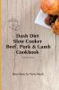 Dash Diet Slow Cooker Beef Pork & Lamb Cookbook: New Ideas for Tasty Meals