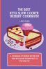 The Best Keto Slow Cooker Dessert Cookbook: A cookbook of dessert recipes for your keto slow cooker diet to stay healthy