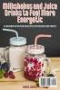 Milkshakes and Juice Drinks to Feel More Energetic: A Cookbook with over 50 Recipes for You and Your Family: 1 (Keto Cookbook)