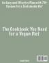 The Cookbook You Need for a Vegan Diet: An Easy and Effective Plan with 70+ Recipes for a Sustainable Diet: 1 (Vegan Diet for Beginners)