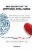 The Secrets of the Emotional Intelligence: Improve Your Social Skills For To live a better life find Success at work and create happier ... and learn to manage and Influence People.