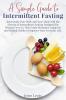 A Simple Guide to Intermittent Fasting: Rejuvenate Your Body and Your Mind with the Secrets of Intermittent Fasting Designed for Women Over 50. This ... Improve Your Everyday Life. June 2021 Edition