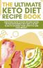 The Ultimate Keto Diet Recipe Book: Discover over 75 easy recipes based on the ketogenic diet and a 28 day plan to change your lifestyle and lose weight. (June 2021 Edition)