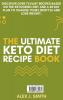 The Ultimate Keto Diet Recipe Book: Discover over 75 easy recipes based on the ketogenic diet and a 28 day plan to change your lifestyle and lose weight. (June 2021 Edition)