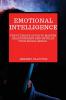 Emotional Intelligence: The Ultimate Guide to Master Relationships and Develop your Social Skills