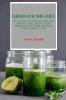 Green Juicing Diet: Delicious Juicing Recipes for Weight Loss Boost Your Immune System and Increase Your Energy Level