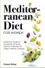 Mediterranean Diet for Women: Definitive Guide to Hundreds of Quick Delicious Recipes to Adapt Healthy Lifestyle