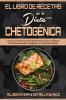 El Libro De Recetas De La Dieta Chetogenica: La Guía Completa Para Principiantes Para Cocinar Y Disfrutar De Deliciosas Recetas Cetogénicas Sin Exceso ... Diet Recipes Cookbook) (Spanish Version)