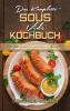 Das Komplette Sous Vide Kochbuch: Eine Anleitung Für Einsteiger Mit 50 Einfachen Leckeren Und Preiswerten Sous Vide Rezepten Für Die Ganze Familie (The Complete Sous Vide Cookbook) (German Version)