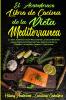 El Asombroso Libro De Cocina De La Dieta Mediterranea: La Guía Completa Con Recetas De La Dieta Mediterránea Fáciles De Seguir Para Disfrutar De La ... Diet Cookbook) (Spanish Version)