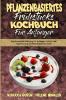 Pflanzenbasiertes Fruhstucks-Kochbuch Fur Anfanger: Eine Komplette Anleitung Für Anfänger Um Ihr Lieblingsfrühstück Auf Pflanzenbasis Zu Essen (Plant ... Cookbook for Beginners) (German Version)