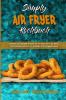 Simply Air Fryer Kochbuch: Einfache Und Schnelle Rezepte Für Ihr Bestes Air Fryer-Menü. Ein Einfaches Kochbuch Für Anfänger Und Fortgeschrittene (Simply Air Fryer Cookbook) (German Version)