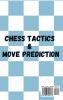 Chess Tactics and Move Prediction: Beginners Guide to Strategies and Basics Opening and Closing Tactics! Learn How to Visualize the Game and Predict Your Opponent's Intentions!: 1