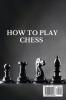 How to Play Chess: 2 BOOKS IN 1: Beginners Guide to Know Rules Strategies and Basics Opening and Closing Tactics! Learn How to Visualize the Game and Predict Your Opponent's Intentions!