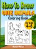 How to draw cute animals coloring book for kids 4-8: An Activity book with cute puppies perfect for boys and girls to learn while having fun!