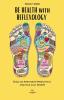 BE HEALTH with REFLEXOLOGY: Enjoy an Alternative Medicine to Improve your Health!: 1 (Massage for Health)